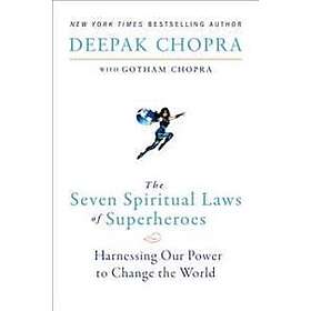 The Seven Spiritual Laws of Superheroes: Harnessing Our Power to Change the Worl