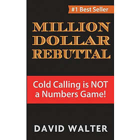 The Million Dollar Rebuttal: Cold Calling is Not a Numbers Game!