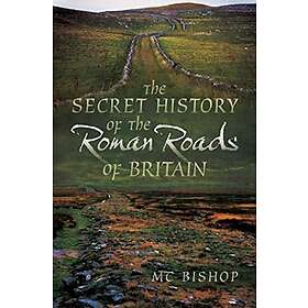 The Secret History of the Roman Roads of Britain