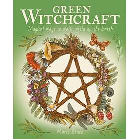 Green Witchcraft: Magical Ways to Walk Softly on the Earth