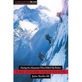 Eiger Obsession: Facing the Mountain That Killed My Father