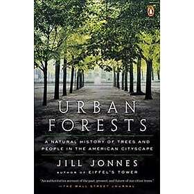 Urban Forests: A Natural History of Trees and People in the American Cityscape