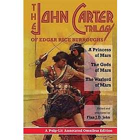 The John Carter Trilogy of Edgar Rice Burroughs: A Princess of Mars; The Gods of Mars; A Warlord of Mars