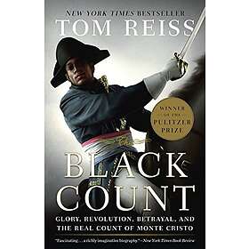 The Black Count: Glory, Revolution, Betrayal, and the Real Count of Monte Cristo (Pulitzer Prize for Biography)