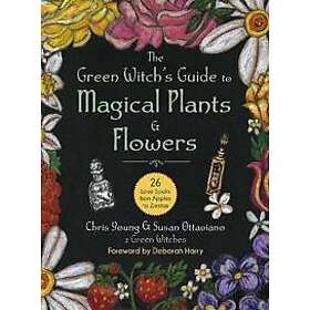The Green Witch's Guide to Magical Plants & Flowers