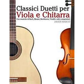 Classici Duetti Per Viola E Chitarra: Facile Viola! Con Musiche Di Bach, Mozart, Beethoven, Vivaldi E Altri Compositori