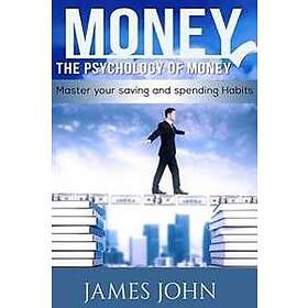 Money, the Psychology of Money: Master Your Saving and Spending Habits: Money Saving Books, Money Talks, Happy Money, Money Mindset, Money M