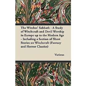 The Witches Sabbath A Study of Witchcraft and Devil Worship in Europe Up to the 