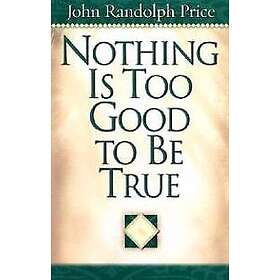 Nothing Is Too Good To Be True