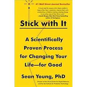 Stick with It: A Scientifically Proven Process for Changing Your Life--For Good