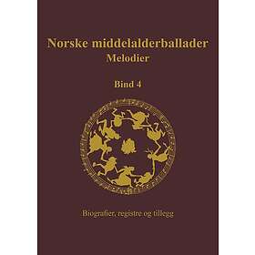 Norske middelalderballader, melodier skriftlige kilder, bind 4, biografier, registre og tillegg