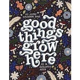 Good Things Grow Here