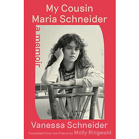 My Cousin Maria Schneider: A Memoir