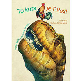 To kura je T-Rex! Velká kniha evolúcie zvierat