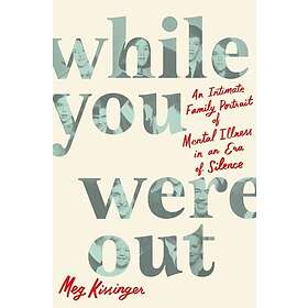 While You Were Out: An Intimate Family Portrait of Mental Illness in an Era of Silence