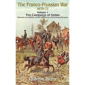 Quintin Barry: The Franco-Prussian War 1870-71 Volume 1