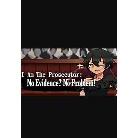 I Am The Prosecutor: No Evidence? No Problem! (PC)