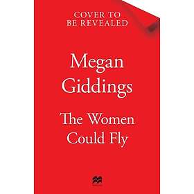 The Women Could Fly: The must read dark, magical and timely critically acclaimed dystopian novel