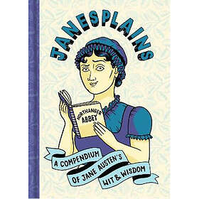 Janesplains: A Compendium of Jane Austen's Wit & Wisdom