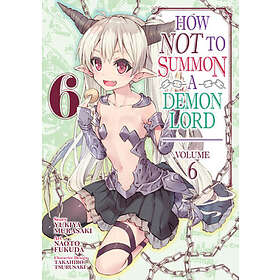 How NOT to Summon a Demon Lord (Manga) Vol. 6
