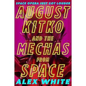 August Kitko and the Mechas from Space: Starmetal Symphony, Book 1