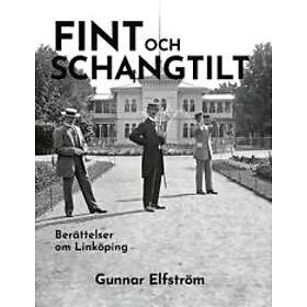 Gunnar Elfström: Fint och schangtilt Berättelser om Linköping