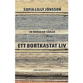 Ett bortkastat liv : En roman om kärlek Svenska Inbunden