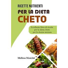 LE RICETTE NUTRIENTI PER LA DIETA CHETO: Eccelnte Libro Di Ricette Per ...