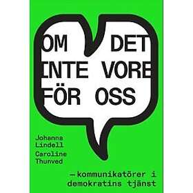 Om det inte vore för oss kommunikatörer i demokratins tjänst Svenska Inbunden