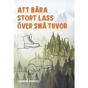 Cathrine Brunzell: Att bära stort lass över små tuvor