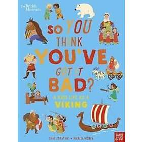 Chae Strathie: British Museum: So You Think You've Got It Bad? A Kid's Life as a