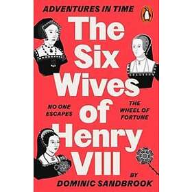 Dominic Sandbrook: Adventures in Time: The Six Wives of Henry VIII