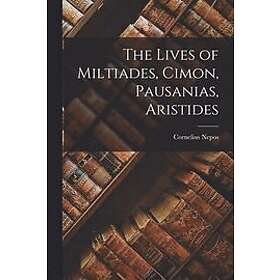 Cornelius Nepos: The Lives of Miltiades, Cimon, Pausanias, Aristides