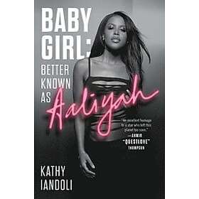Kathy Iandoli: Baby Girl: Better Known as Aaliyah