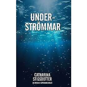 Catharina Stigsdotter: Underströmmar En roman i Göteborgsmljö