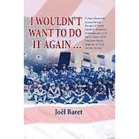 Joel G Baret: I Wouldn't Want to Do it Again