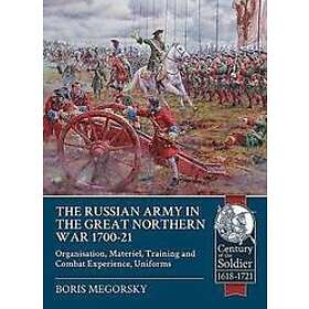 Boris Megorsky: The Russian Army in the Great Northern War 1700-21