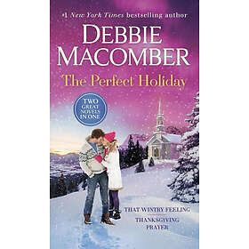 Debbie Macomber: The Perfect Holiday: A 2-In-1 Collection: That Wintry Feeling and Thanksgiving Prayer