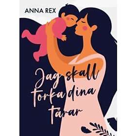 Anna Rex: Jag skall torka dina tårar