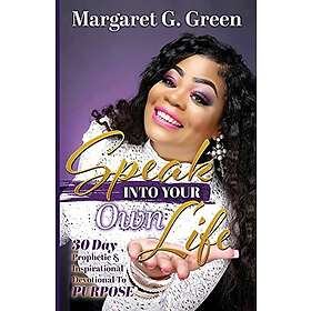 Margaret G Green: Speak Into Your Own Life 30 day Prophetic & Inspirational Devo