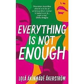 Akerstrom Lola Akinmade Akerstrom: Everything Is Not Enough