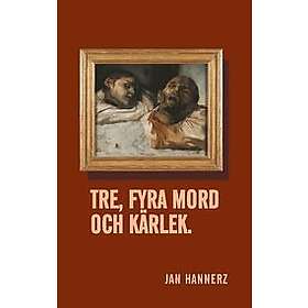 Jan Hannerz: Tre, fyra mord och kärlek