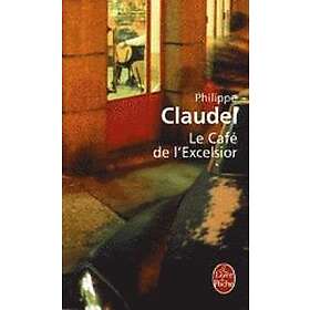 Philippe Claudel: Le cafe de l'Excelsior