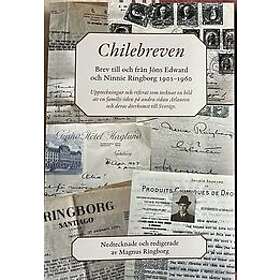 Magnus Ringborg: Chilebreven brev till och från Jöns Edward Ninnie Ringborg 1901-1960 uppteckningar referat som tecknar en bild av familjs ö