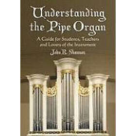 John R Shannon: Understanding the Pipe Organ