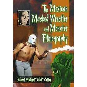 Robert Michael Cotter: The Mexican Masked Wrestler and Monster Filmography