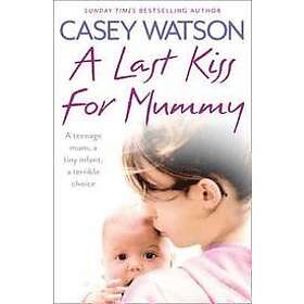 Casey Watson: A Last Kiss for Mummy