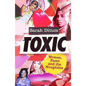 Sarah Ditum: Toxic