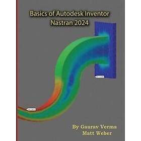 Gaurav Verma, Matt Weber: Basics of Autodesk Inventor Nastran 2024