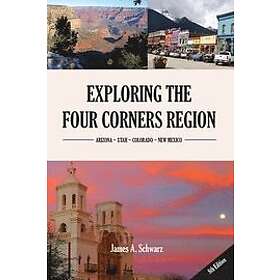 James Arthur Schwarz: Exploring the Four Corners Region 8th Edition